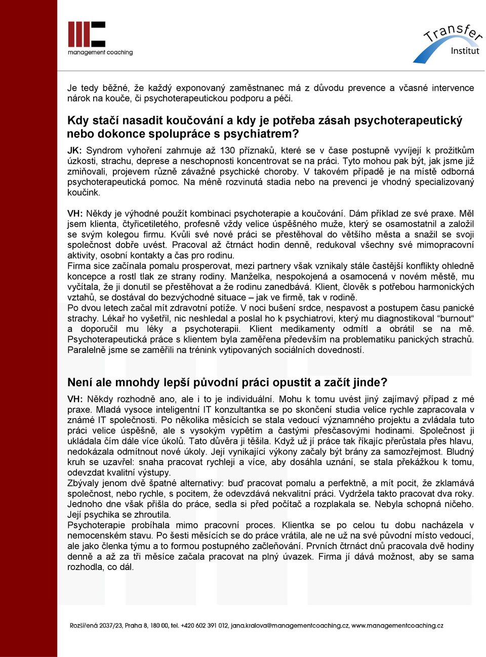 JK: Syndrom vyhoření zahrnuje až 130 příznaků, které se v čase postupně vyvíjejí k prožitkům úzkosti, strachu, deprese a neschopnosti koncentrovat se na práci.