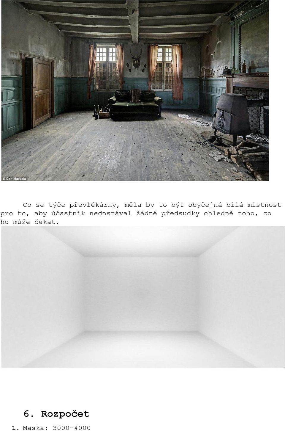 účastník nedostával žádné předsudky