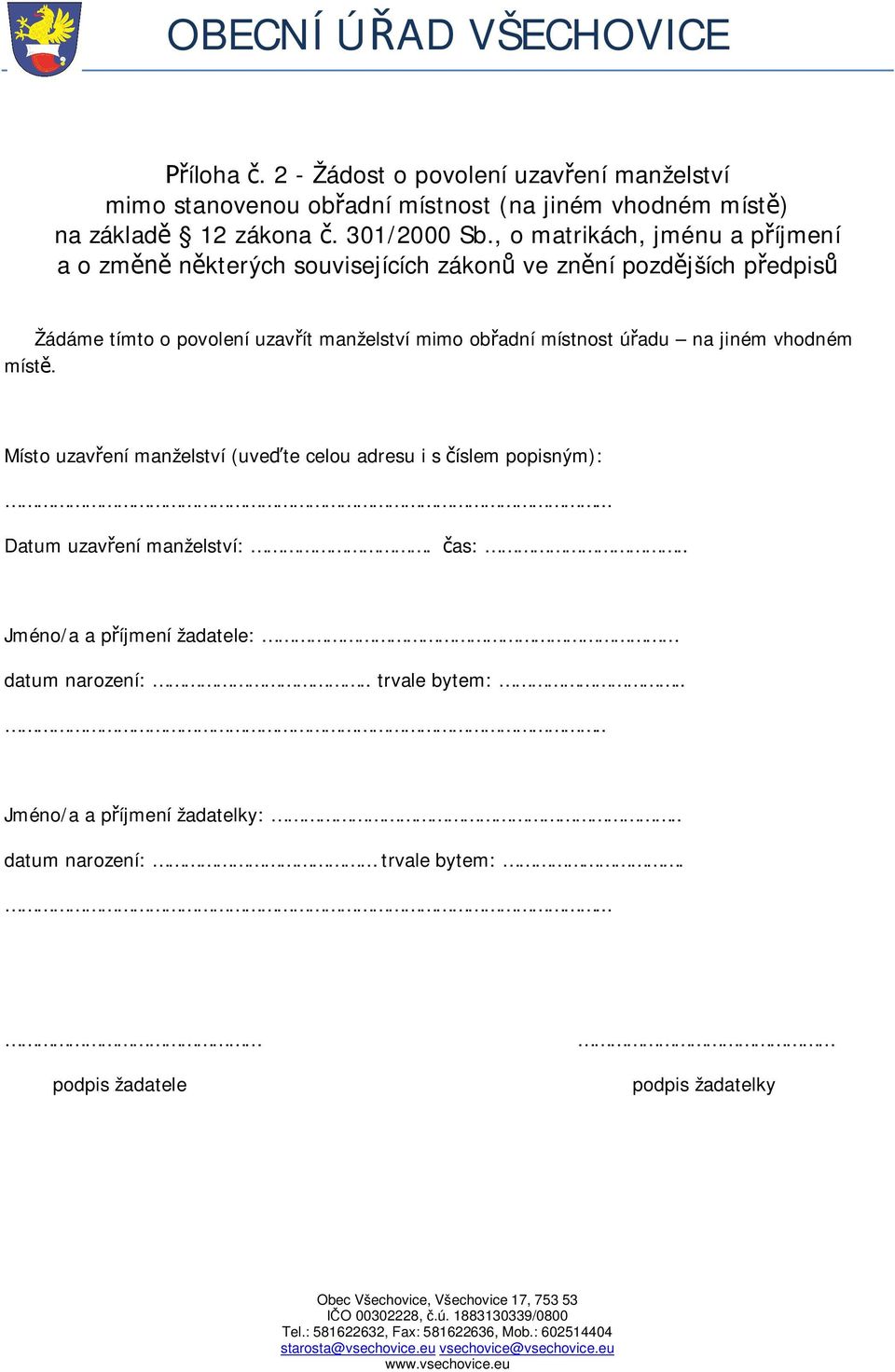 adní místnost ú adu na jiném vhodném míst. Místo uzav ení manželství (uve te celou adresu i s íslem popisným):... Datum uzav ení manželství:. as:.