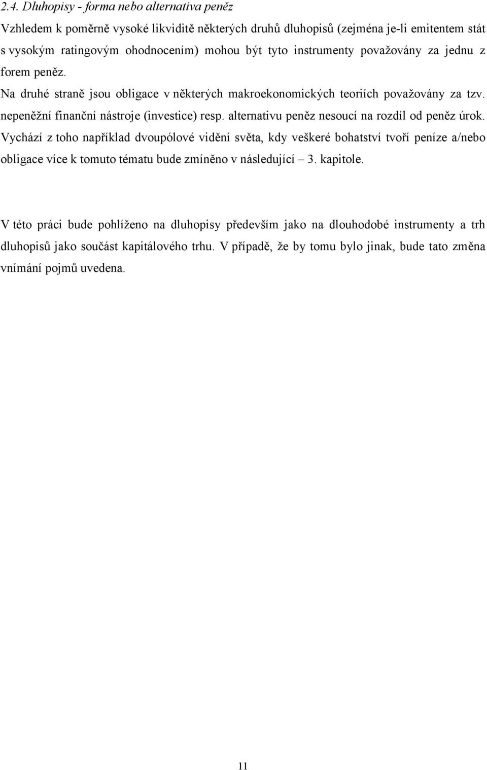 alternativu peněz nesoucí na rozdíl od peněz úrok.