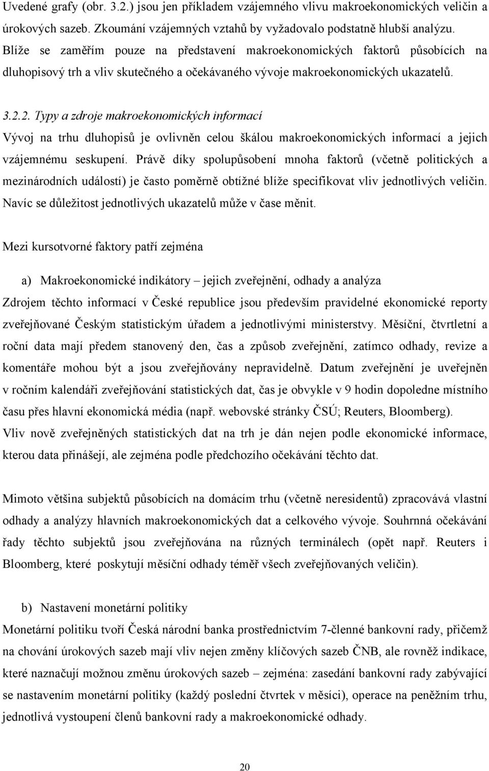 2. Typy a zdroje makroekonomických informací Vývoj na trhu dluhopisů je ovlivněn celou škálou makroekonomických informací a jejich vzájemnému seskupení.