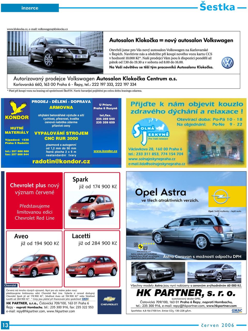 Aveo již od 194 900 Kč Lacetti již od 284 900 Kč www.euroncap.com Astra získala pět hvězdiček v testech Euro NCAP za ochranu dospělých členů posádky.