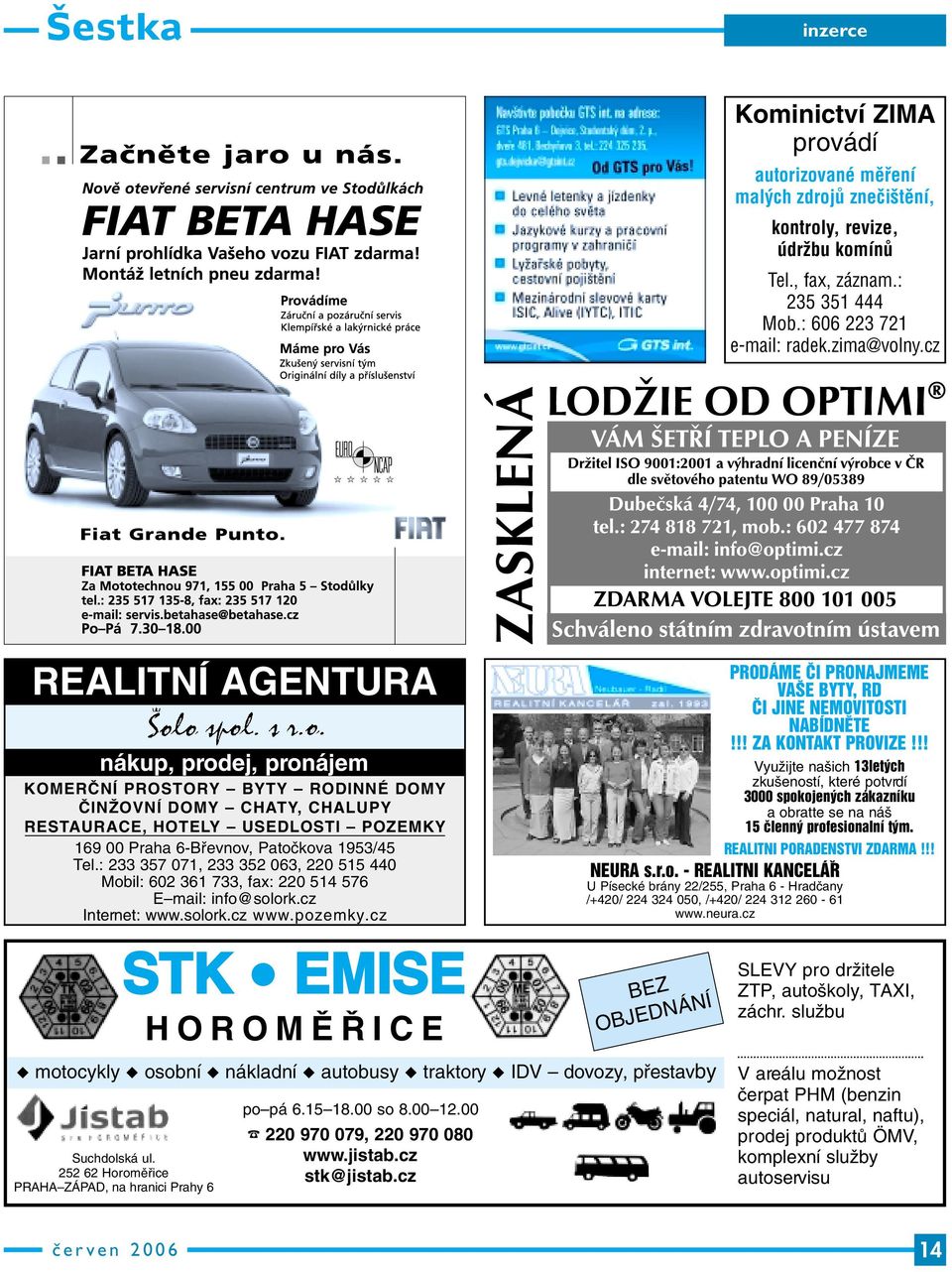 : 233 357 071, 233 352 063, 220 515 440 Mobil: 602 361 733, fax: 220 514 576 E mail: info@solork.cz Internet: www.solork.cz www.pozemky.