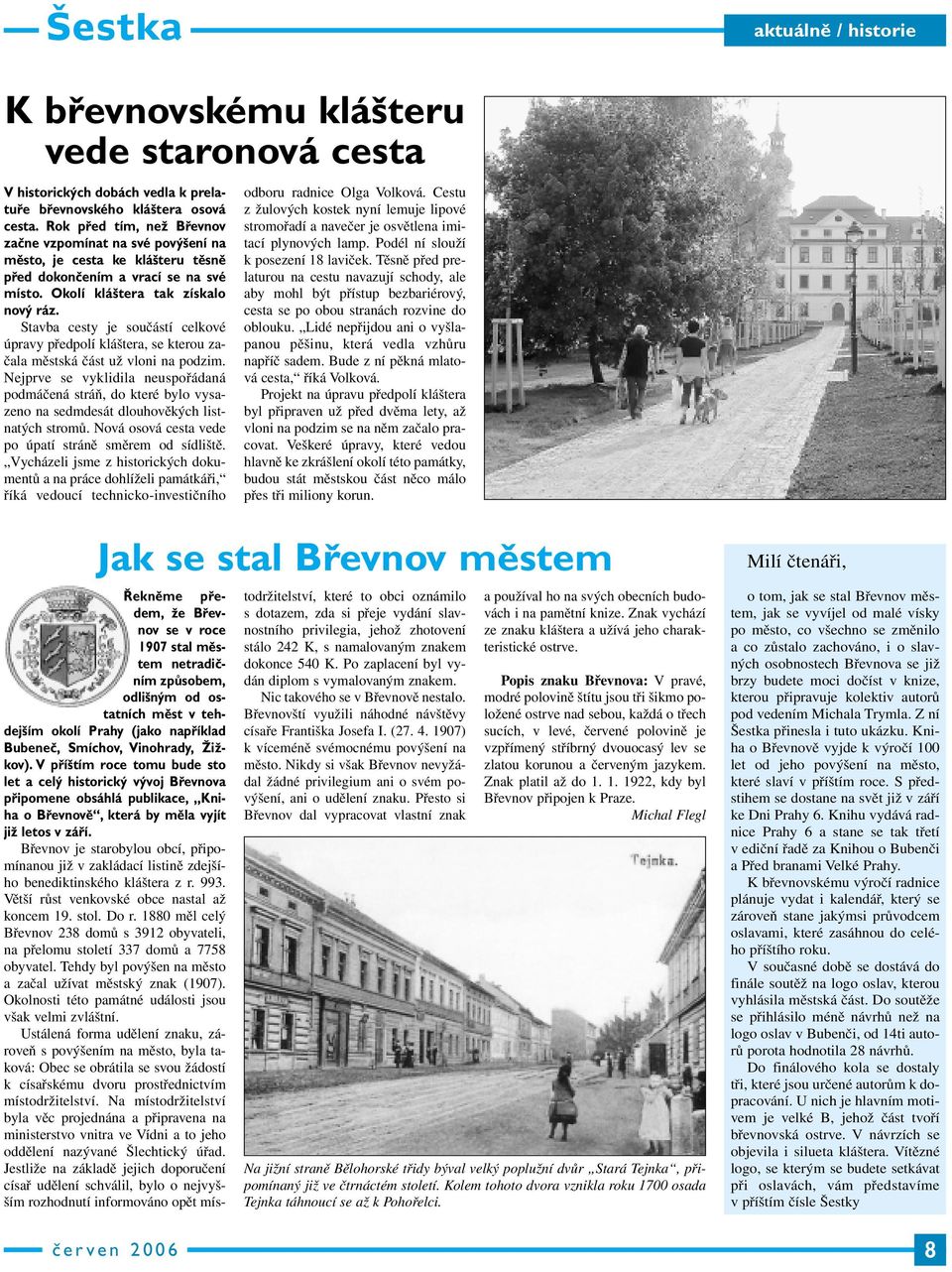 Stavba cesty je součástí celkové úpravy předpolí kláštera, se kterou začala městská část už vloni na podzim.