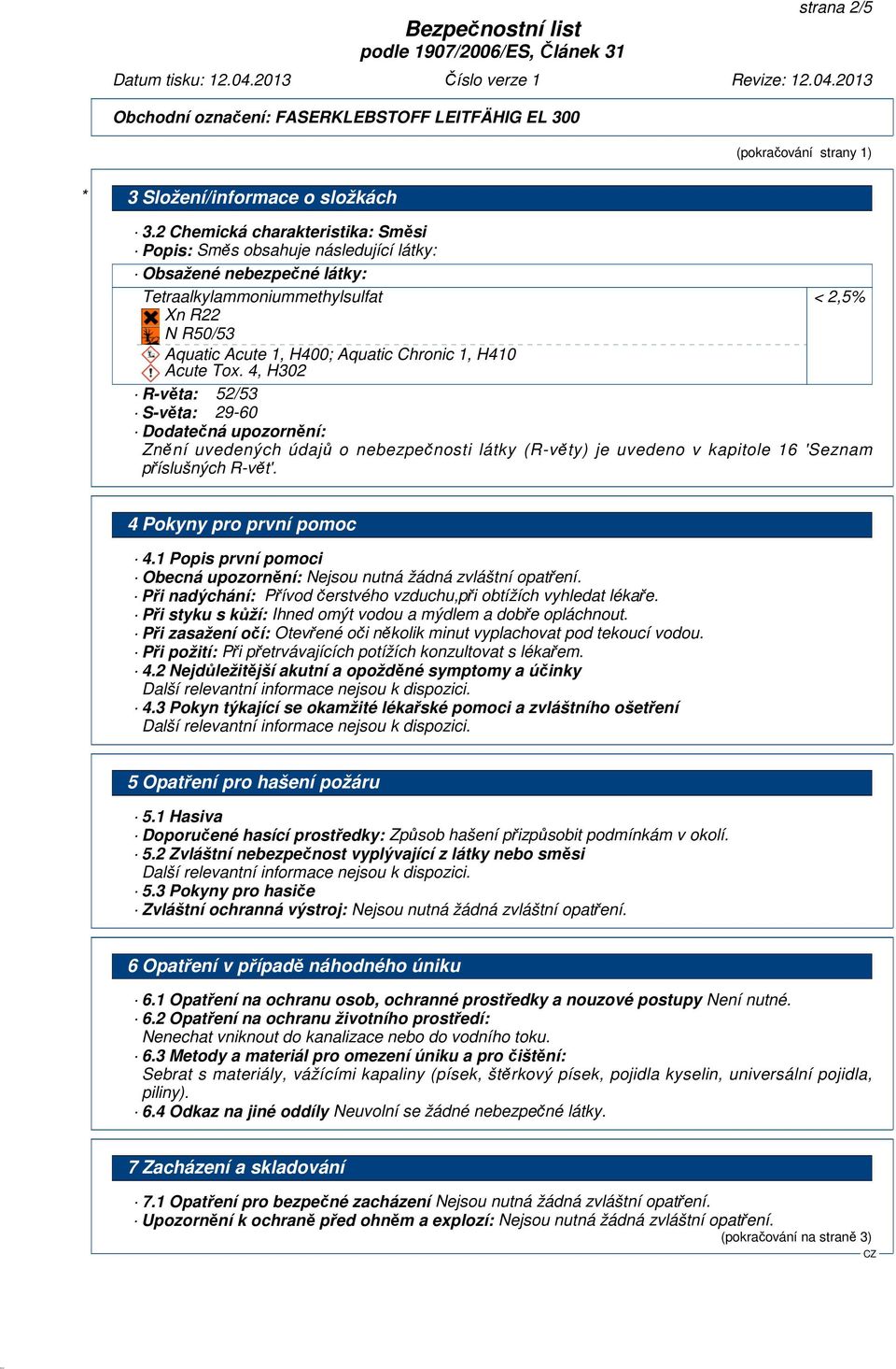 H410 Acute Tox. 4, H302 R-věta: 52/53 S-věta: 29-60 Dodatečná upozornění: Znění uvedených údajů o nebezpečnosti látky (R-věty) je uvedeno v kapitole 16 'Seznam příslušných R-vět'.