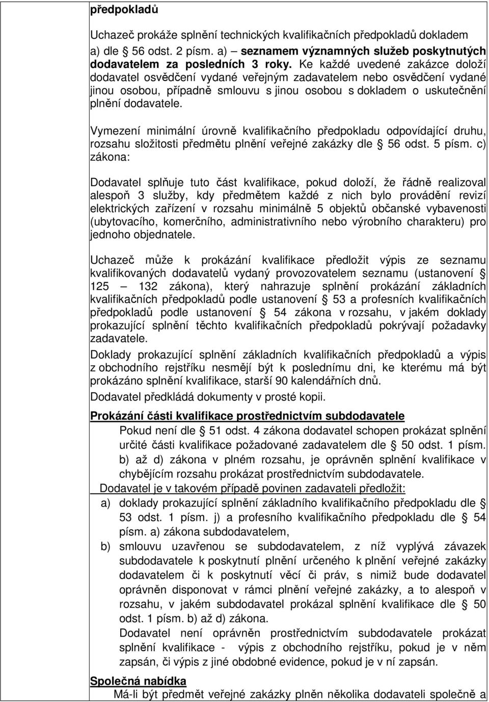 Vymezení minimální úrovně kvalifikačního předpokladu odpovídající druhu, rozsahu složitosti předmětu plnění veřejné zakázky dle 56 odst. 5 písm.