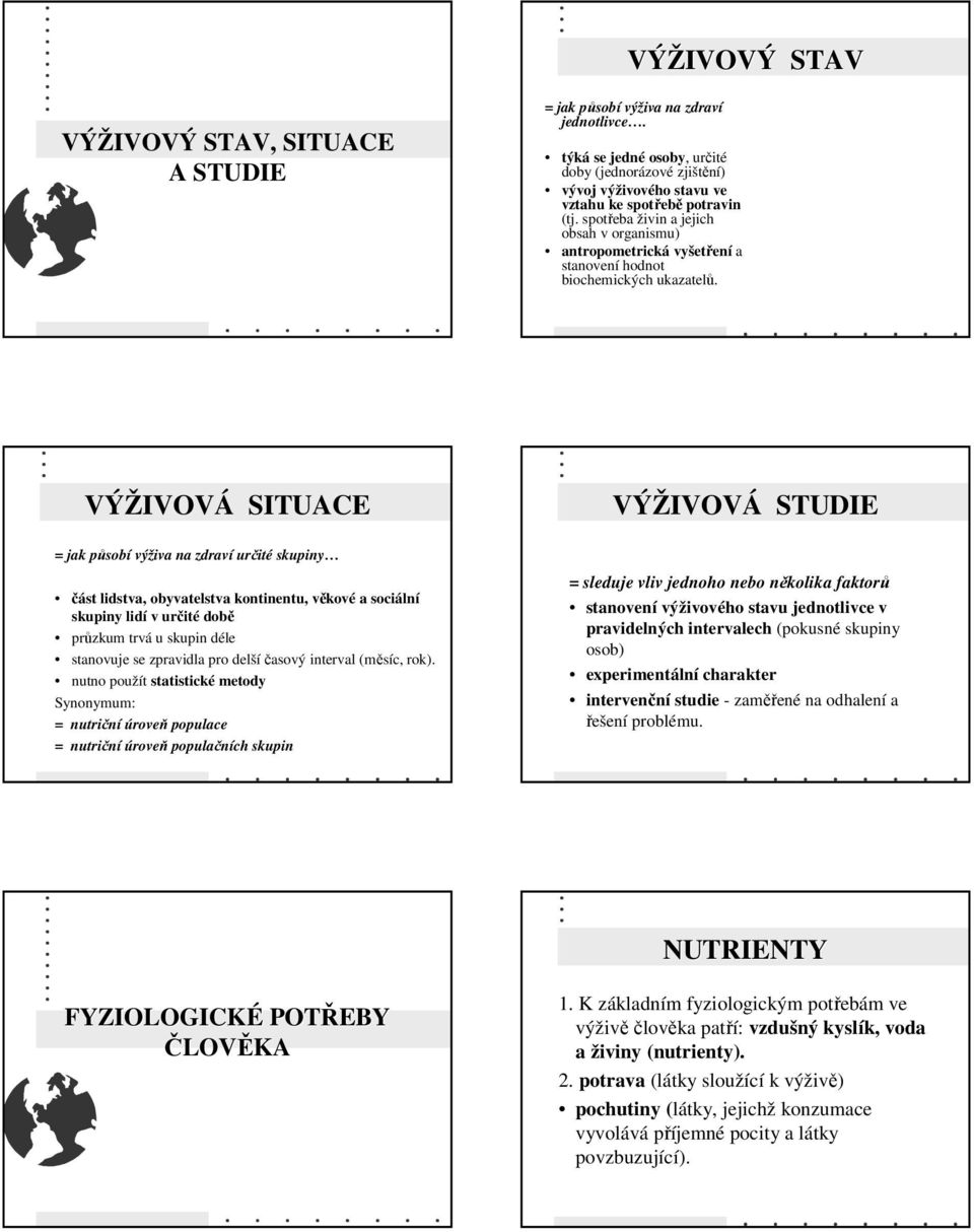 spotřeba živin a jejich obsah v organismu) antropometrická vyšet etření a stanovení hodnot biochemických ukazatelů.