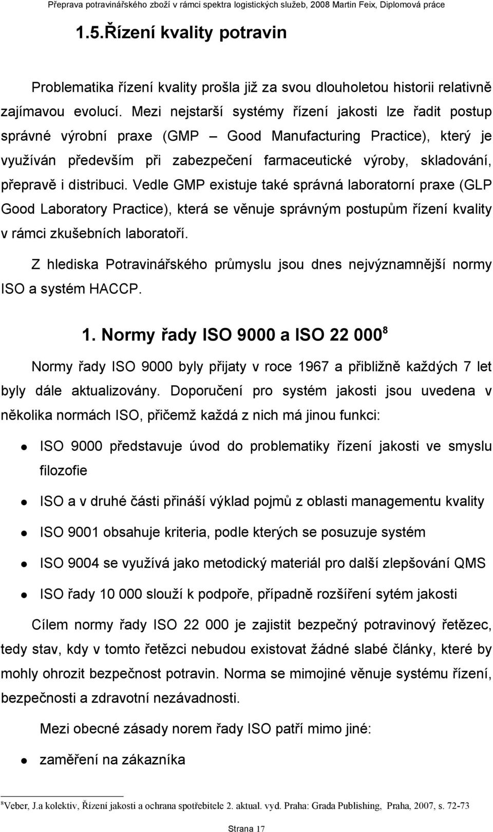 i distribuci. Vedle GMP existuje také správná laboratorní praxe (GLP Good Laboratory Practice), která se věnuje správným postupům řízení kvality v rámci zkušebních laboratoří.