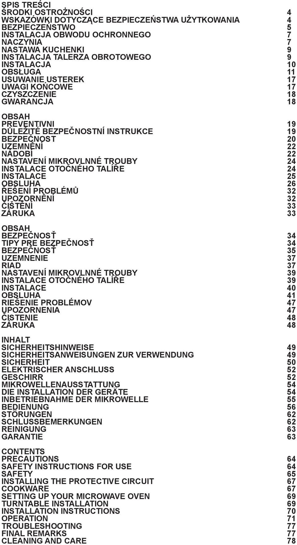 MIKROVLNNÉ TROUBY 24 Instalace otočného talíře 24 INSTALACE 25 OBSLUHA 26 Řešení PROBLÉMŮ 32 UPOZORNĚNÍ 32 ČištěNÍ 33 ZÁRUKA 33 OBSAH BEZPEČNOSŤ 34 TIPY PRE BEZPEČNOSŤ 34 BEZPEČNOSŤ 35 UZEMNENIE 37