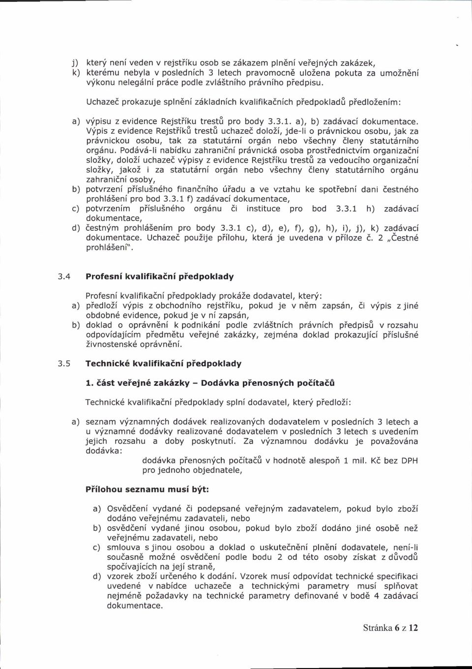 Vlipis z evidence RejstiikE trest& uchazed doloii, jde-li o pr6vnickou osobu, jak za prdvnickou osobu, tak za statutdrni o196n nebo viechny ileny statutdrniho orgdnu.