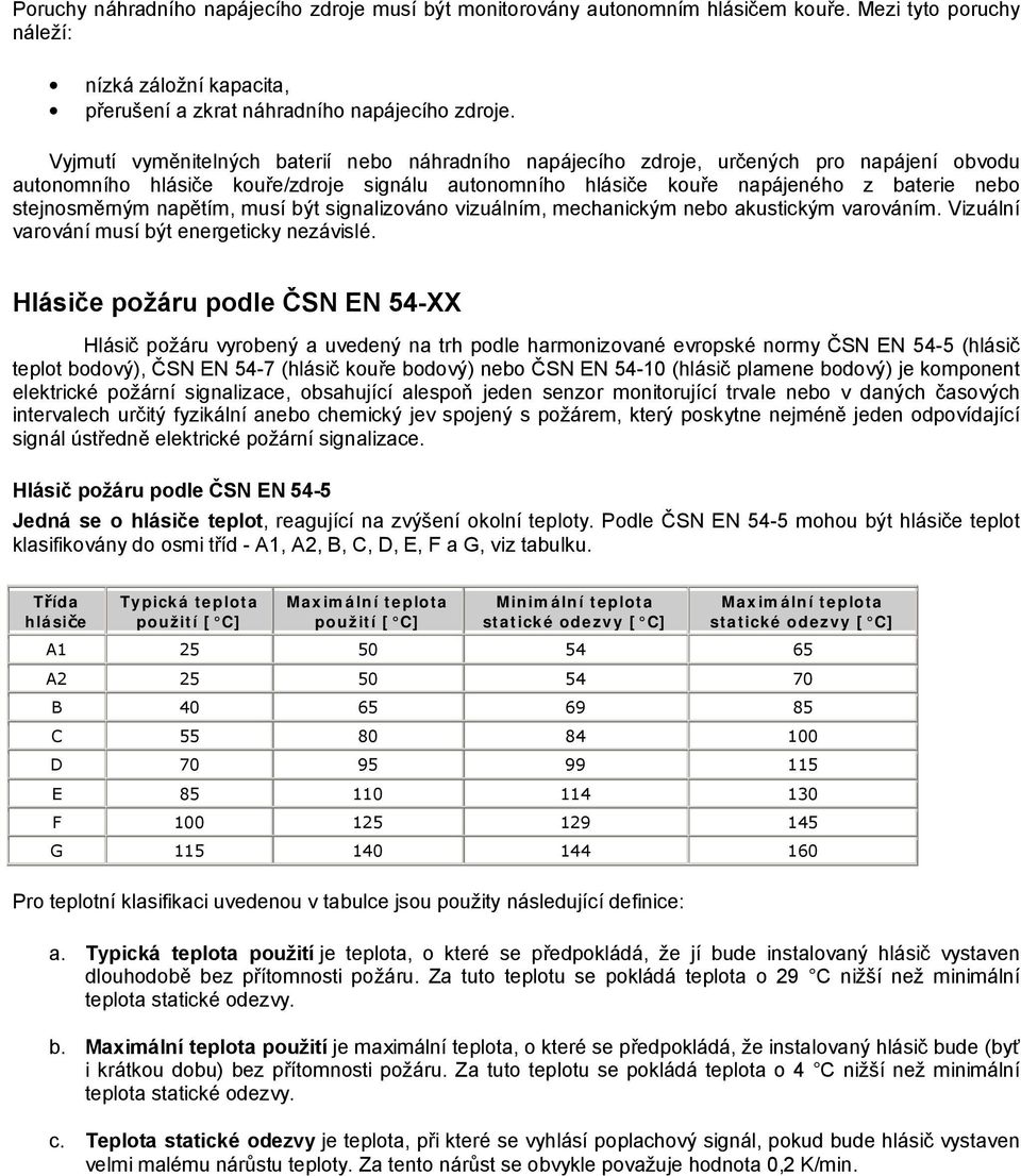 stejnosměrným napětím, musí být signalizováno vizuálním, mechanickým nebo akustickým varováním. Vizuální varování musí být energeticky nezávislé.