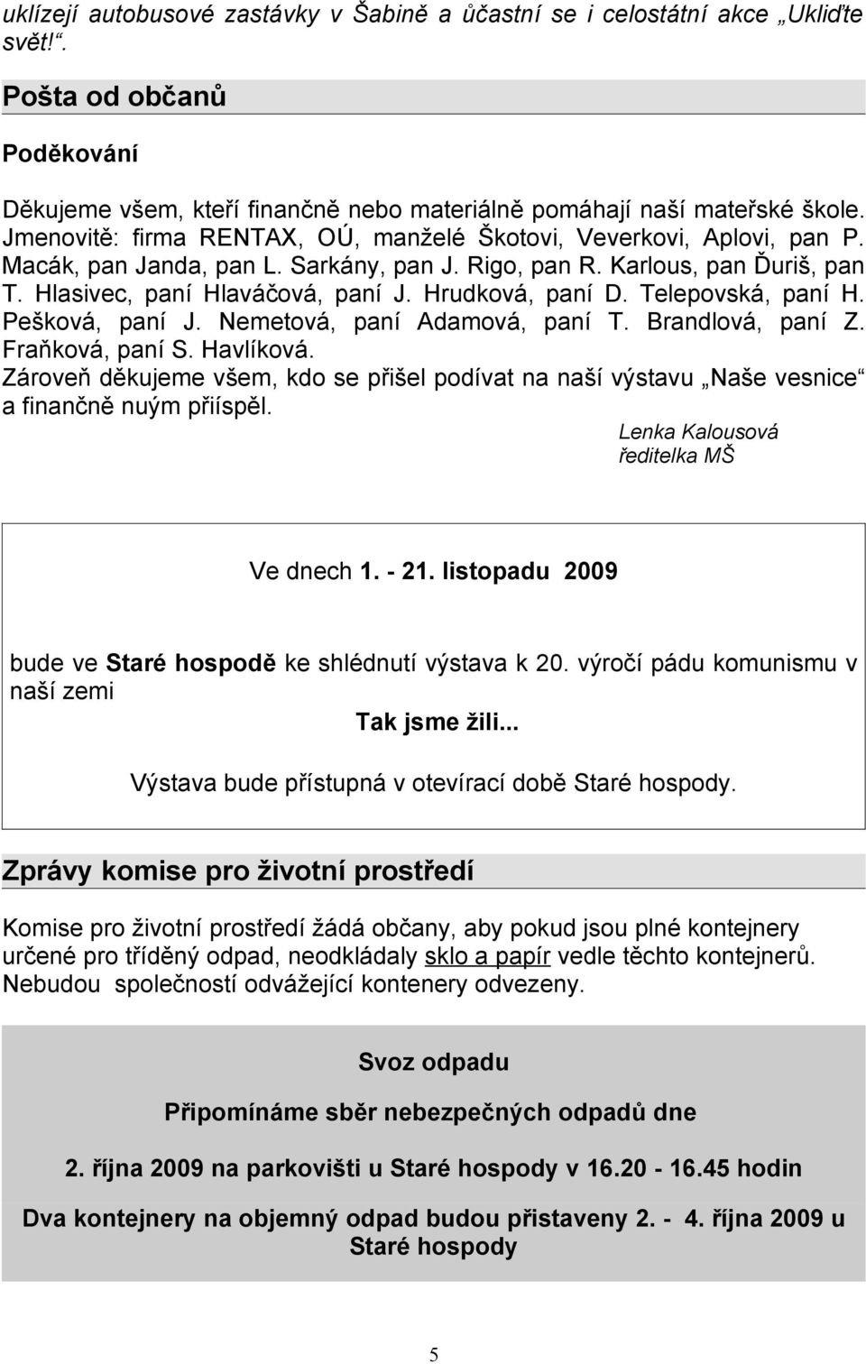 Hrudková, paní D. Telepovská, paní H. Pešková, paní J. Nemetová, paní Adamová, paní T. Brandlová, paní Z. Fraňková, paní S. Havlíková.