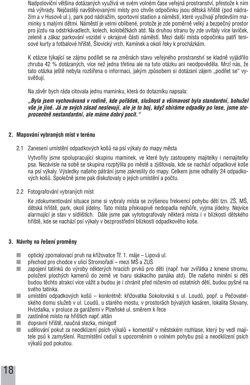), park pod nádraïím, sportovní stadion a námûstí, které vyuïívají pfiedev ím maminky s mal mi dûtmi.