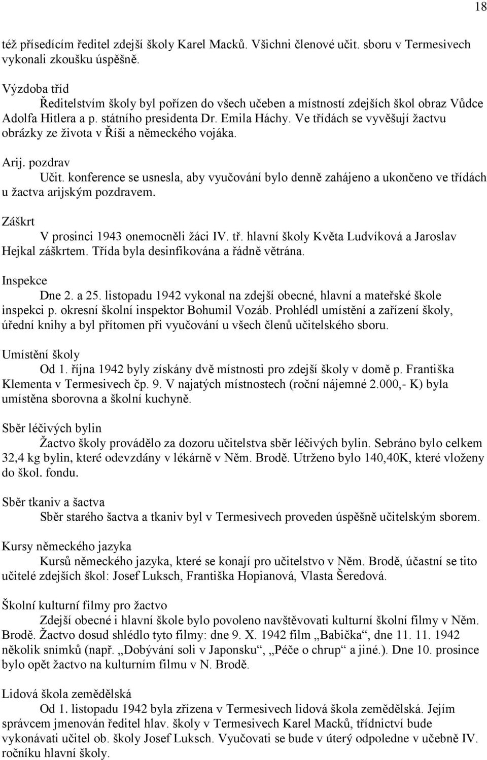 Ve třídách se vyvěšují žactvu obrázky ze života v Říši a německého vojáka. Arij. pozdrav Učit.