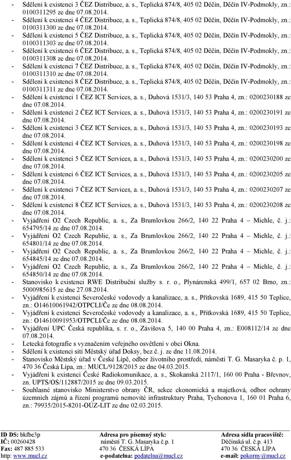 s., Teplická 874/8, 405 02 Děčín, Děčín IV-Podmokly, zn.: 0100311310 ze - Sdělení k existenci 8 ČEZ Distribuce, a. s., Teplická 874/8, 405 02 Děčín, Děčín IV-Podmokly, zn.: 0100311311 ze - Sdělení k existenci 1 ČEZ ICT Services, a.