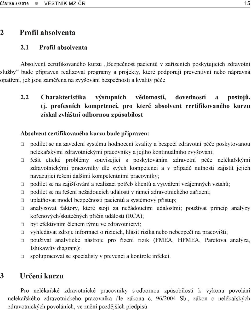 nápravná opatření, jež jsou zaměřena na zvyšování bezpečnosti a kvality péče. 2.2 Charakteristika výstupních vědomostí, dovedností a postojů, tj.