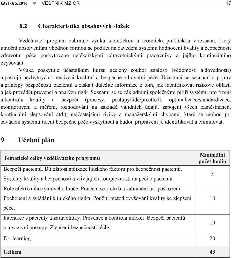 kvality a bezpečnosti zdravotní péče poskytované nelékařskými zdravotnickými pracovníky a jejího kontinuálního zvyšování.