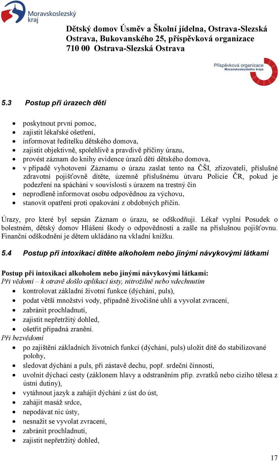 podezření na spáchání v souvislosti s úrazem na trestný čin neprodleně informovat osobu odpovědnou za výchovu, stanovit opatření proti opakování z obdobných příčin.