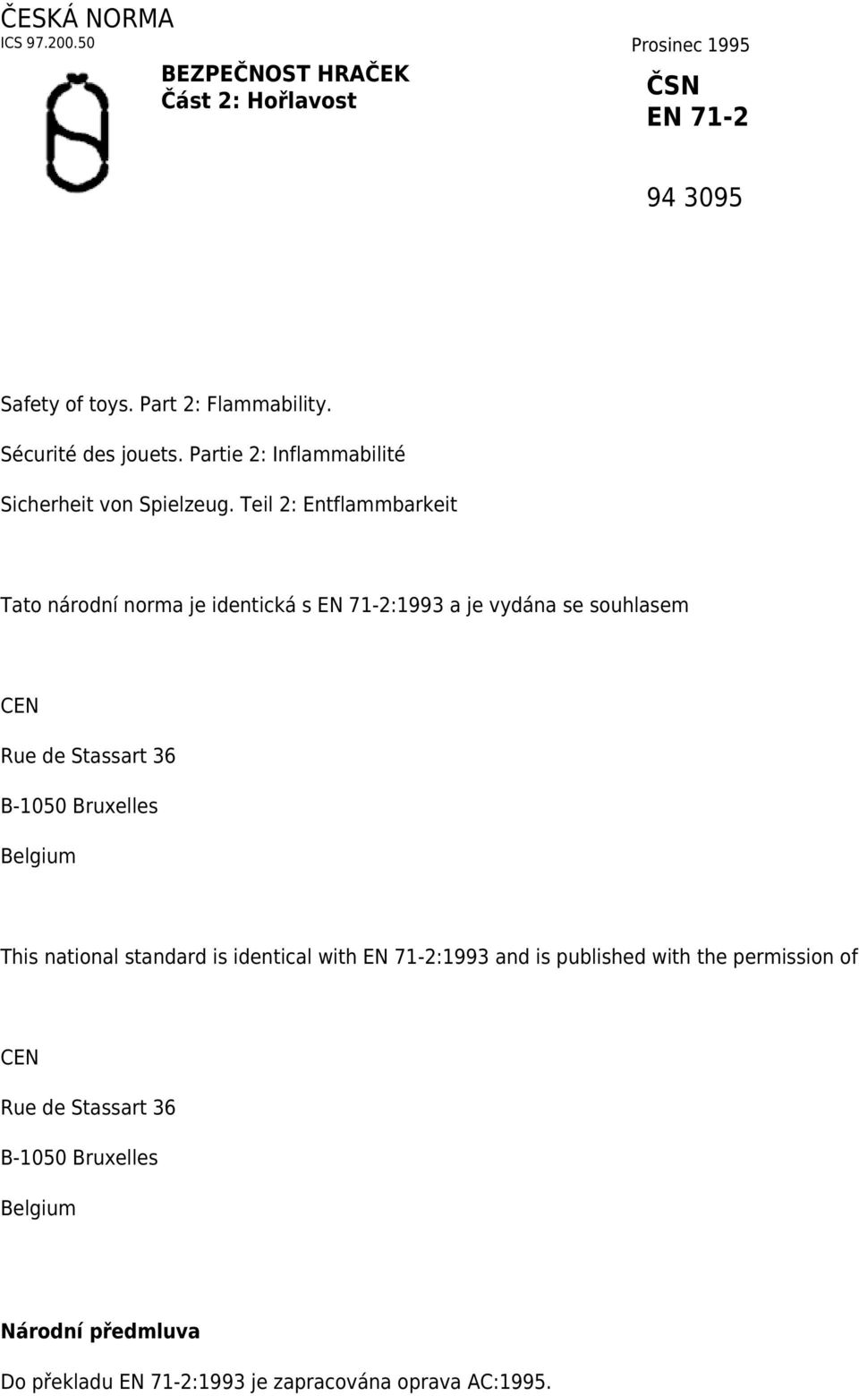 Teil 2: Entflammbarkeit Tato národní norma je identická s EN 71-2:1993 a je vydána se souhlasem CEN Rue de Stassart 36 B-1050 Bruxelles