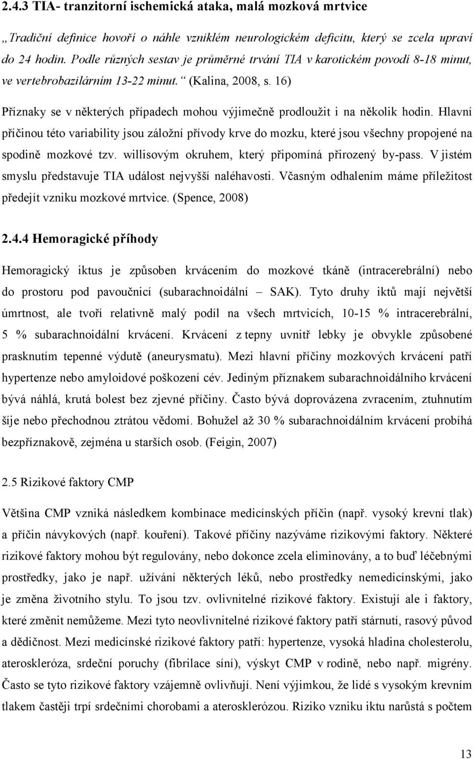 16) Příznaky se v některých případech mohou výjimečně prodloužit i na několik hodin.