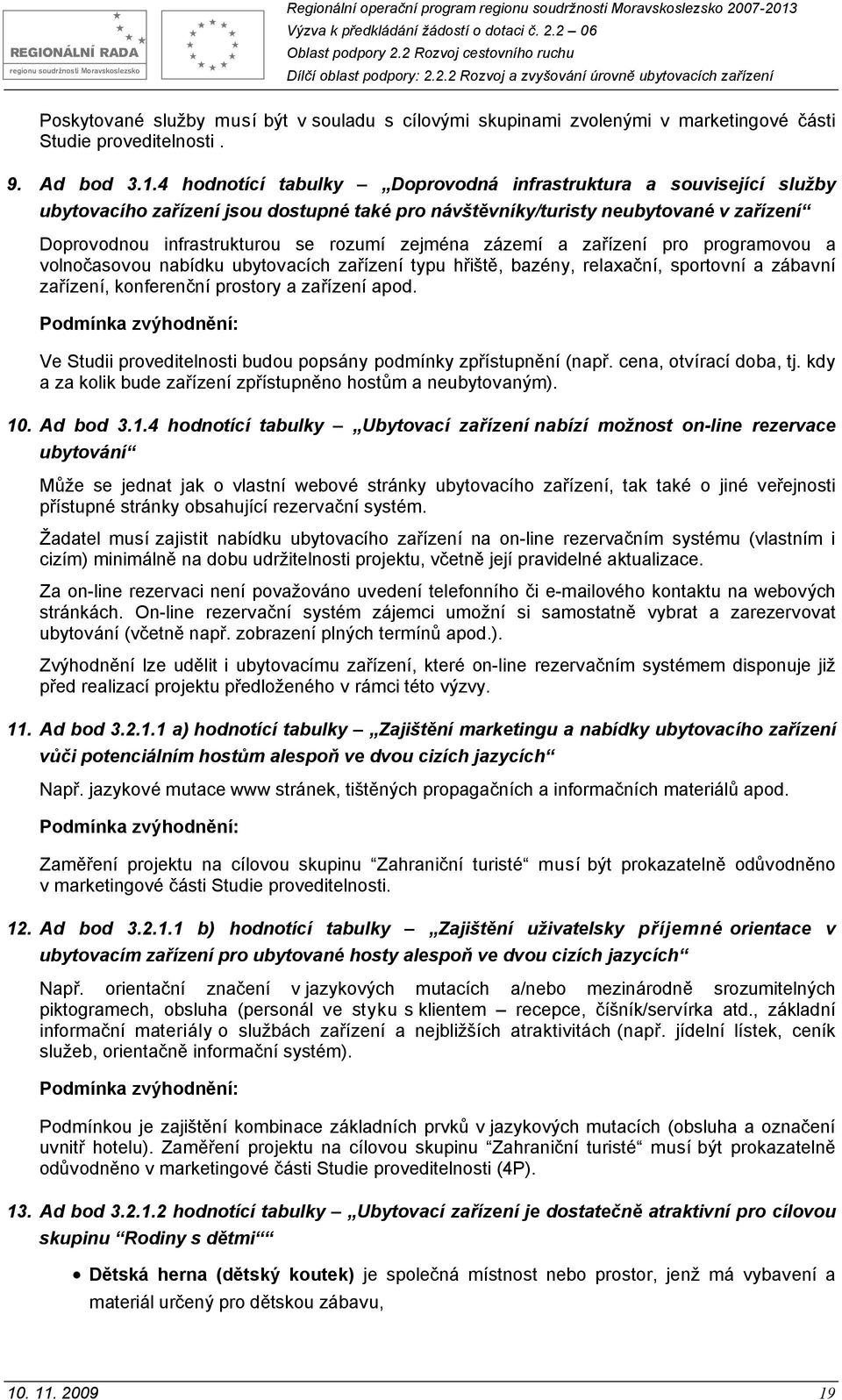 zázemí a zařízení pro programovou a volnočasovou nabídku ubytovacích zařízení typu hřiště, bazény, relaxační, sportovní a zábavní zařízení, konferenční prostory a zařízení apod.