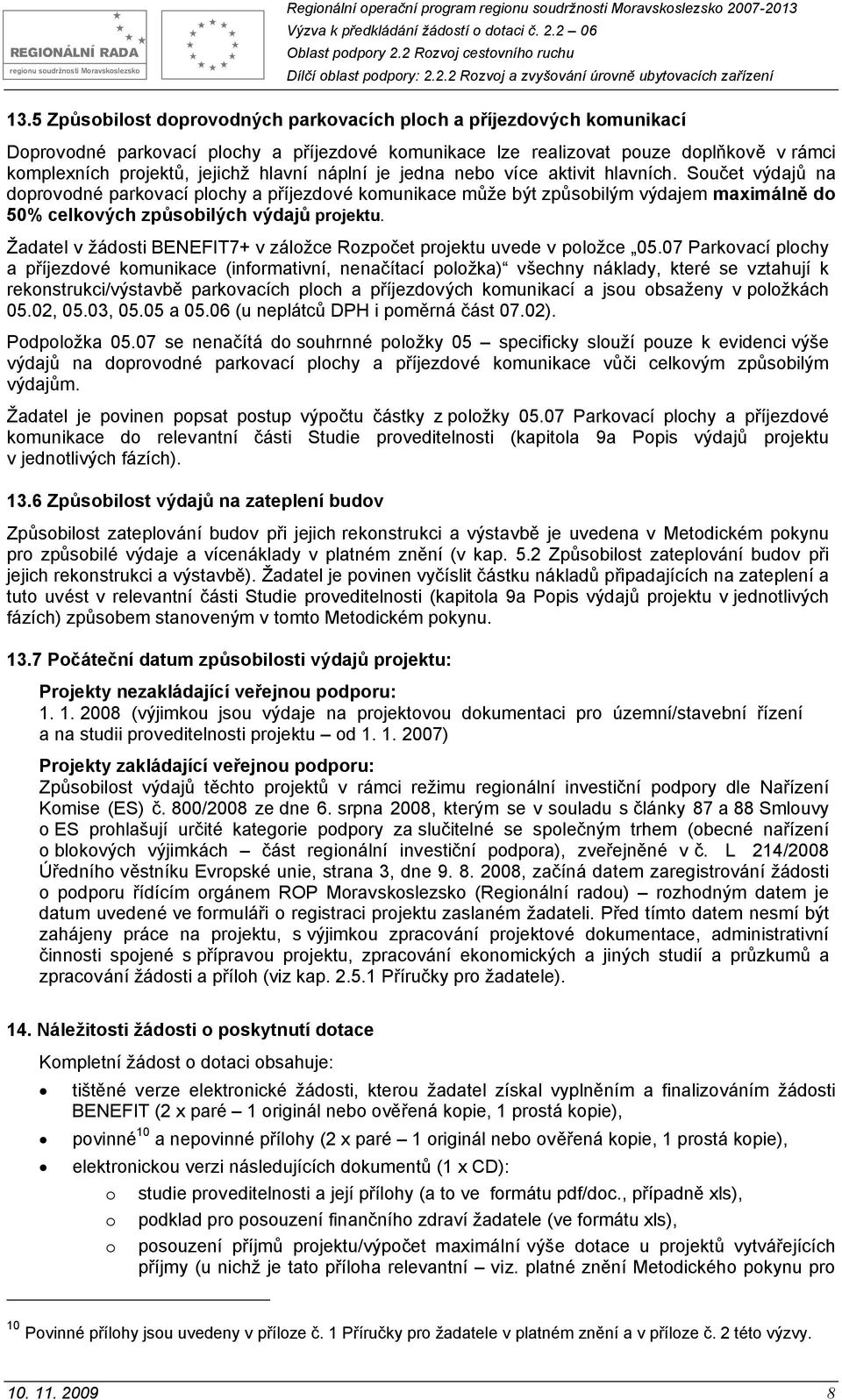 Součet výdajů na doprovodné parkovací plochy a příjezdové komunikace může být způsobilým výdajem maximálně do 50% celkových způsobilých výdajů projektu.