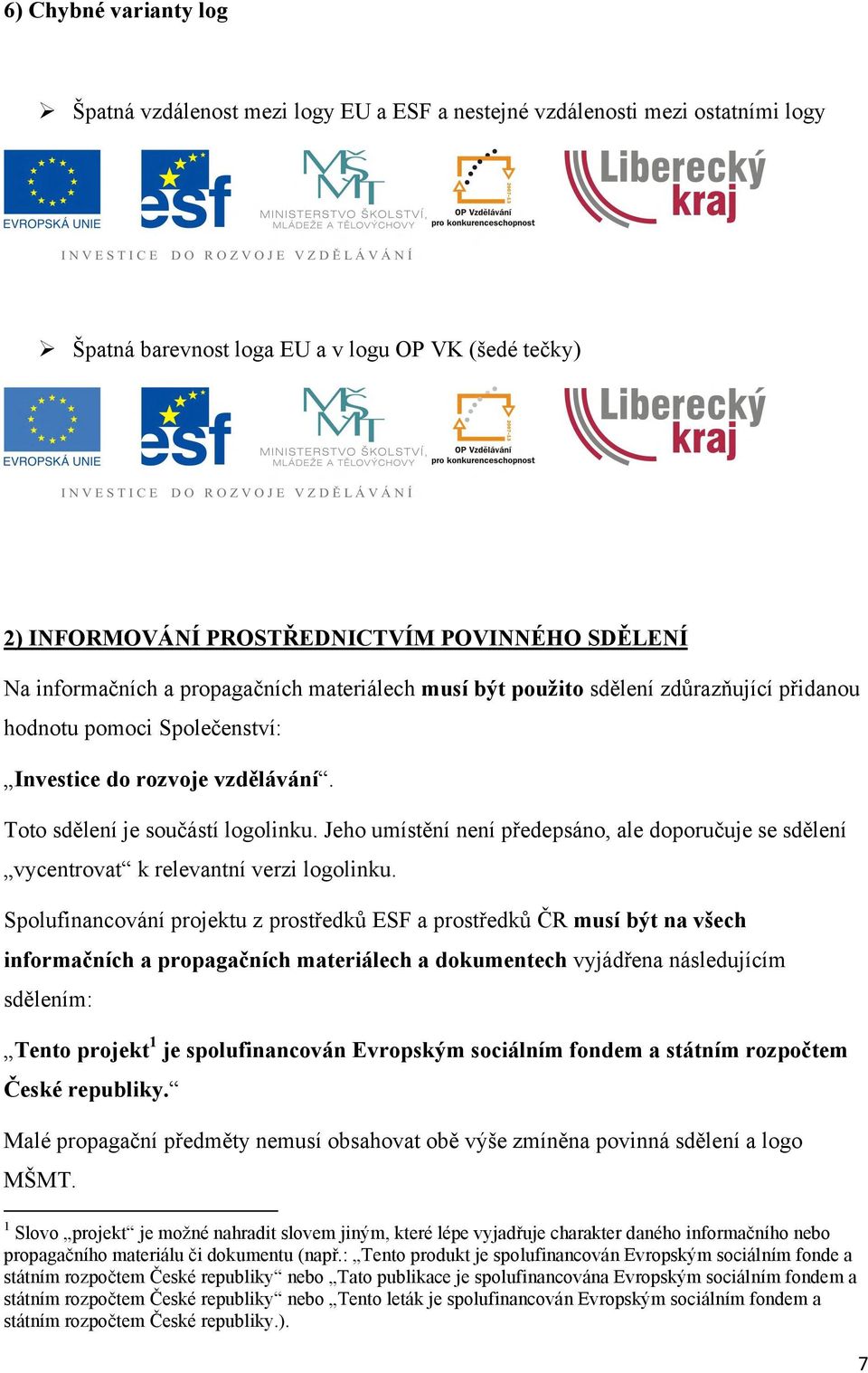 Jeho umístění není předepsáno, ale doporučuje se sdělení vycentrovat k relevantní verzi logolinku.