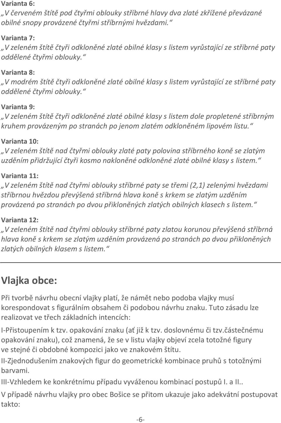 Varianta 8: V modrém štítě čtyři odkloněné zlaté obilné klasy s listem vyrůstající ze stříbrné paty oddělené čtyřmi oblouky.