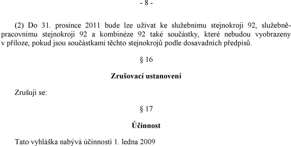 stejnokroji 92 a kombinéze 92 také součástky, které nebudou vyobrazeny v příloze,