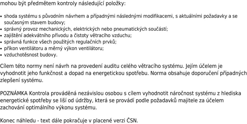 ventilátoru; vzduchotěsnost budovy. Cílem této normy není návrh na provedení auditu celého větracího systému. Jejím účelem je vyhodnotit jeho funkčnost a dopad na energetickou spotřebu.
