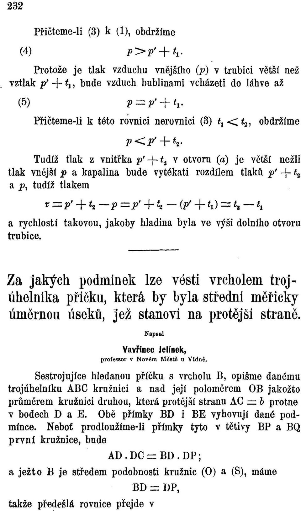 tudíž tlakem T = p' + t 2 p= í >> + t 2 -(p> + t í ) = t 2 -t l a rychlostí takovou, jakoby hladina byla ve výši dolního otvoru trubice.