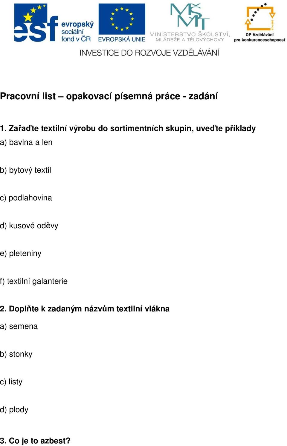 len b) bytový textil c) podlahovina d) kusové oděvy e) pleteniny f) textilní