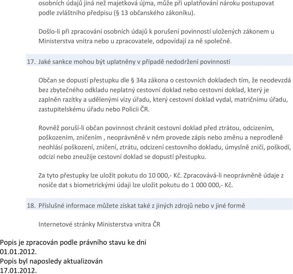 Jaké sankce mohou být uplatněny v případě nedodržení povinností Občan se dopustí přestupku dle 34a zákona o cestovních dokladech tím, že neodevzdá bez zbytečného odkladu neplatný cestovní doklad nebo