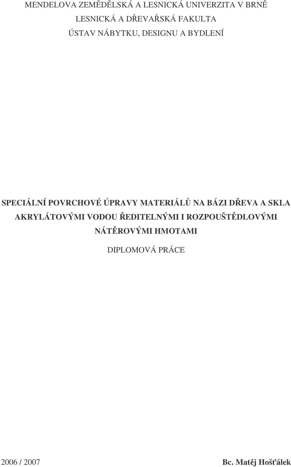 MATERIÁL NA BÁZI DEVA A SKLA AKRYLÁTOVÝMI VODOU EDITELNÝMI I