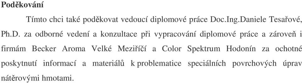 práce a zárove i firmám Becker Aroma Velké Meziíí a Color Spektrum Hodonín za