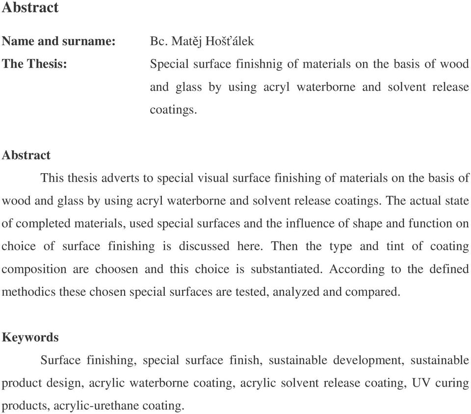 The actual state of completed materials, used special surfaces and the influence of shape and function on choice of surface finishing is discussed here.