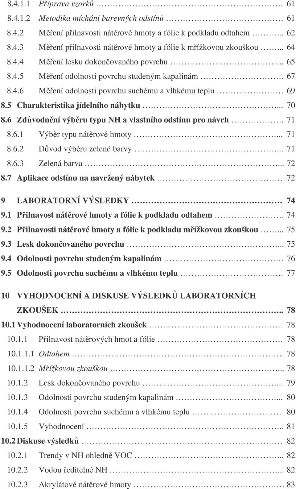 6 Zd vodnní výbru typu NH a vlastního odstínu pro návrh. 71 8.6.1 Výbr typu nátrové hmoty... 71 8.6.2 Dvod výbru zelené barvy... 71 8.6.3 Zelená barva... 72 8.