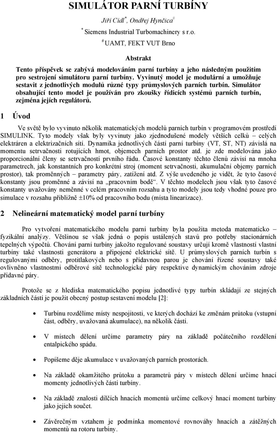 Vyvinutý model e modulární a umožňue sestavit z ednotlivých modulů různé typy průmyslových parních turbín.