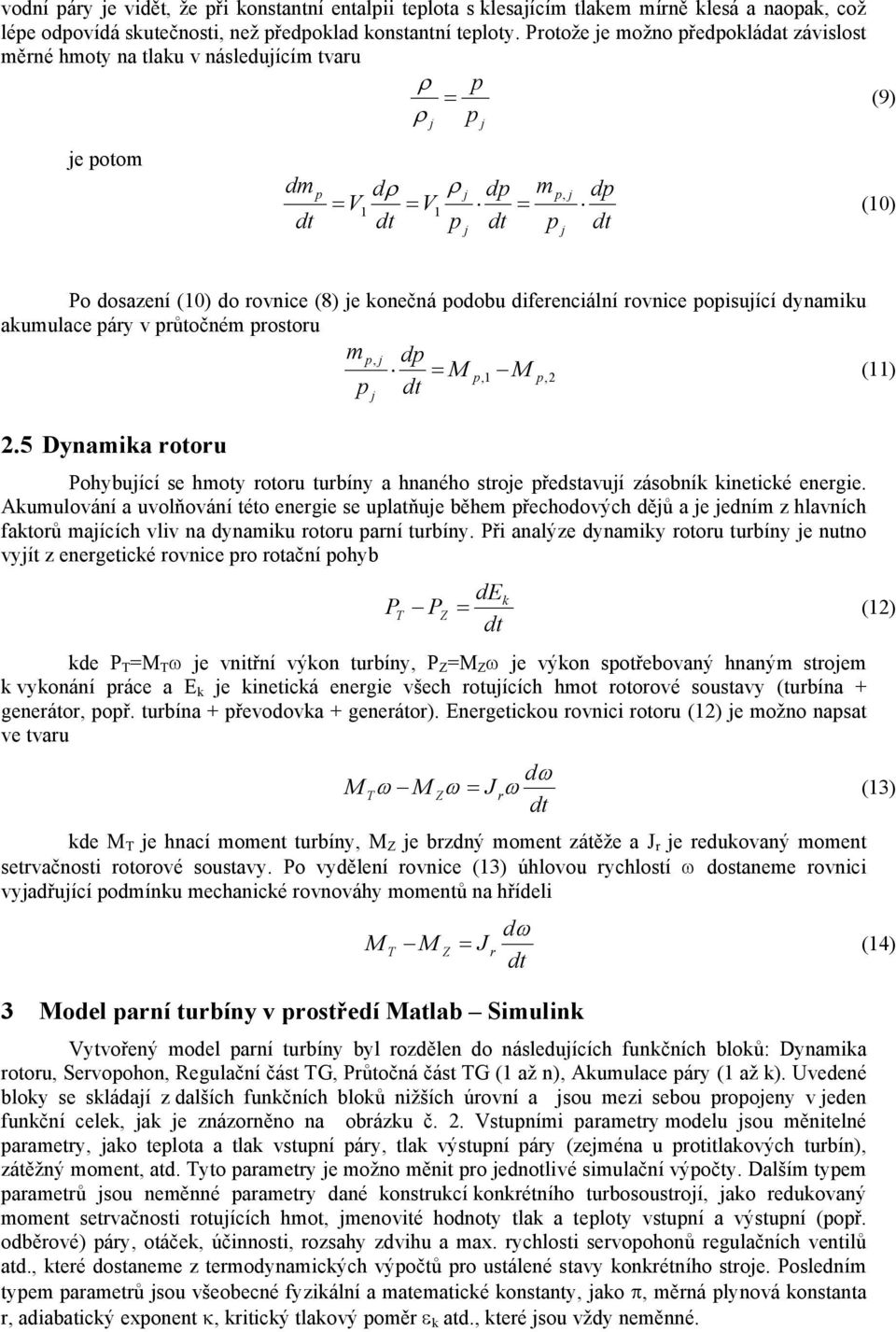 diferenciální rovnice popisuící dynamiku akumulace páry v průtočném prostoru m dp = M 1 M 2 (11) p 2.