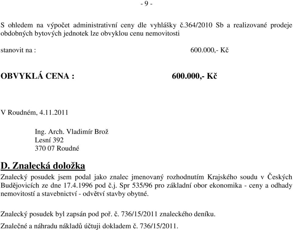 2011 Ing. Arch. Vladimír Brož Lesní 392 370 07 Roudné D.