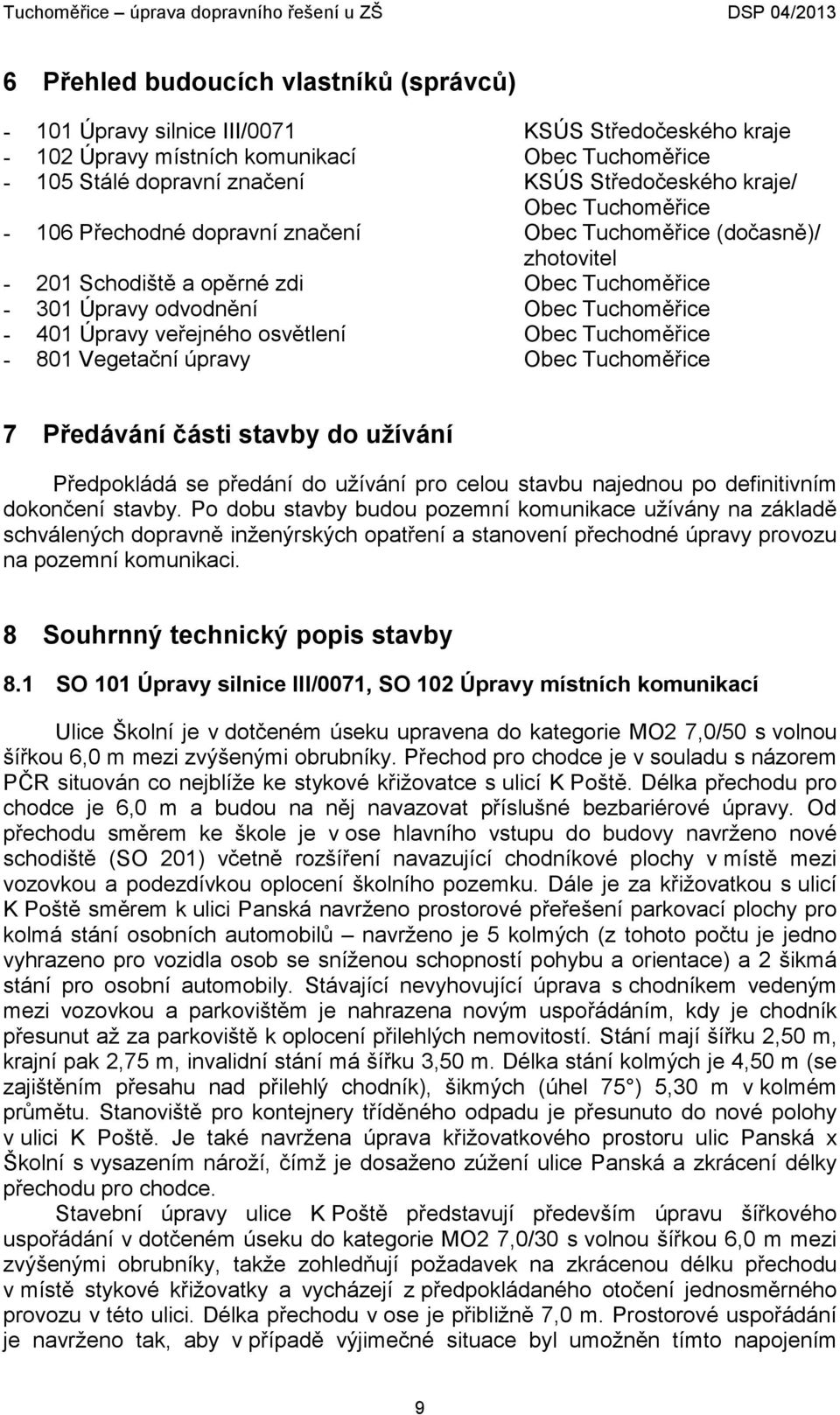 osvětlení Obec Tuchoměřice - 801 Vegetační úpravy Obec Tuchoměřice 7 Předávání části stavby do užívání Předpokládá se předání do užívání pro celou stavbu najednou po definitivním dokončení stavby.