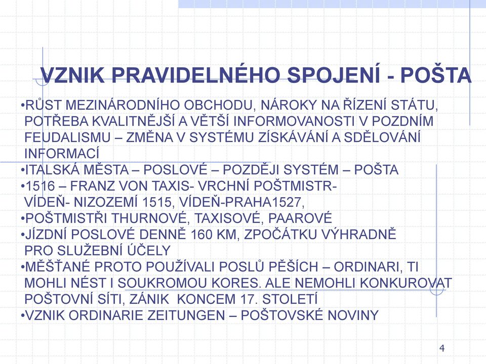 VÍDEŇ-PRAHA1527, POŠTMISTŘI THURNOVÉ, TAXISOVÉ, PAAROVÉ JÍZDNÍ POSLOVÉ DENNĚ 160 KM, ZPOČÁTKU VÝHRADNĚ PRO SLUŢEBNÍ ÚČELY MĚŠŤANÉ PROTO POUŢÍVALI POSLŮ