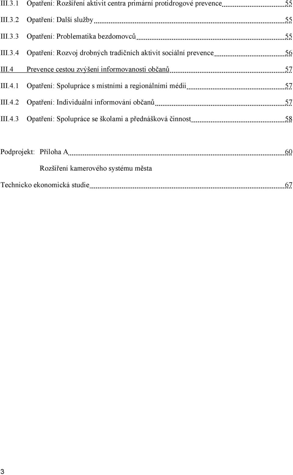 4.2 Opatření: Individuální informování občanů 57 III.4.3 Opatření: Spolupráce se školami a přednášková činnost 58 Podprojekt: Příloha A 60