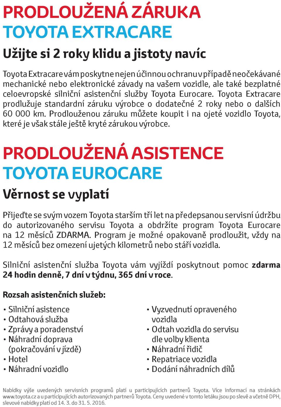 Prodlouženou záruku můžete koupit i na ojeté vozidlo Toyota, které je však stále ještě kryté zárukou výrobce.