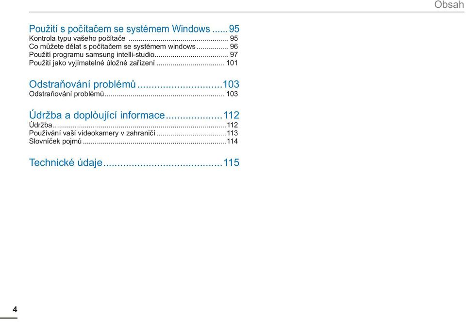 .. 97 Použití jako vyjímatelné úložné zařízení... 101 Odstraňování problémů...103 Odstraňování problémů.