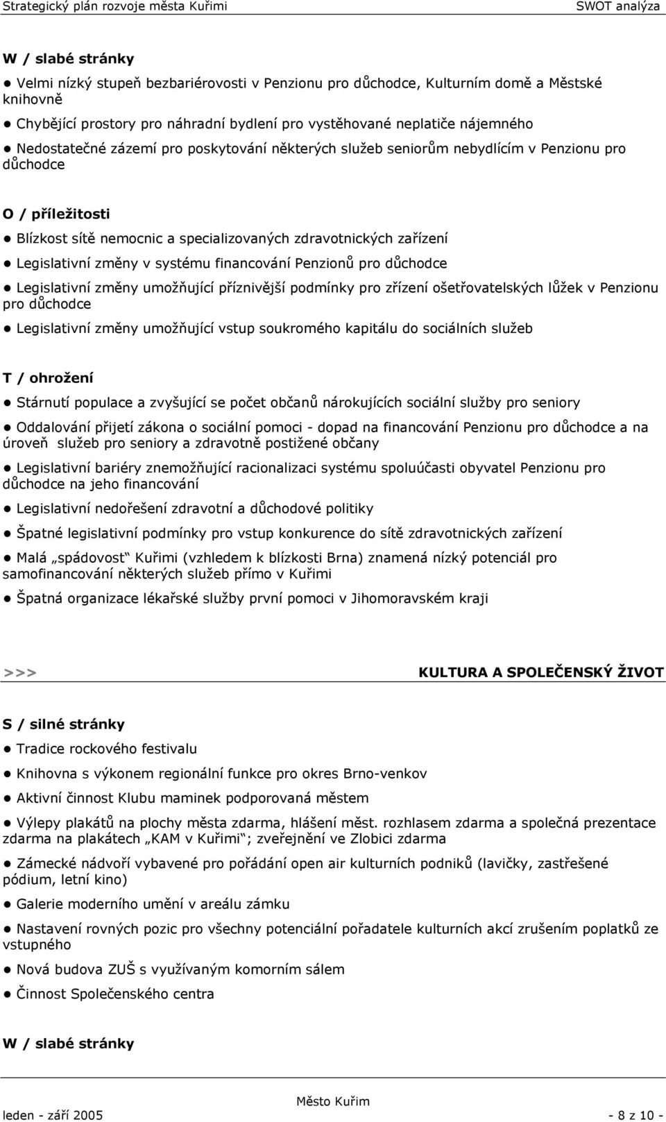 důchodce Legislativní změny umožňující příznivější podmínky pro zřízení ošetřovatelských lůžek v Penzionu pro důchodce Legislativní změny umožňující vstup soukromého kapitálu do sociálních služeb