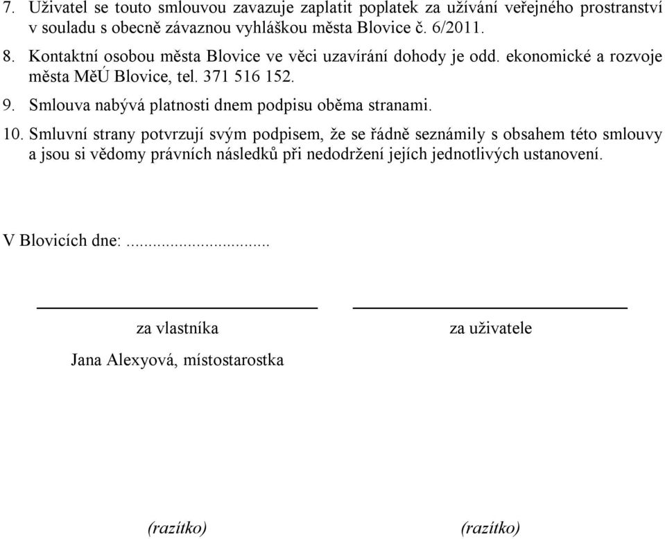 Smlouva nabývá platnosti dnem podpisu oběma stranami. 10.