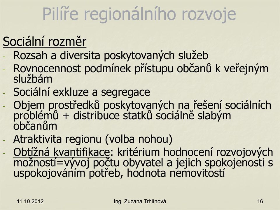 statků sociálně slabým občanům - Atraktivita regionu (volba nohou) - Obtížná kvantifikace: kritérium hodnocení rozvojových