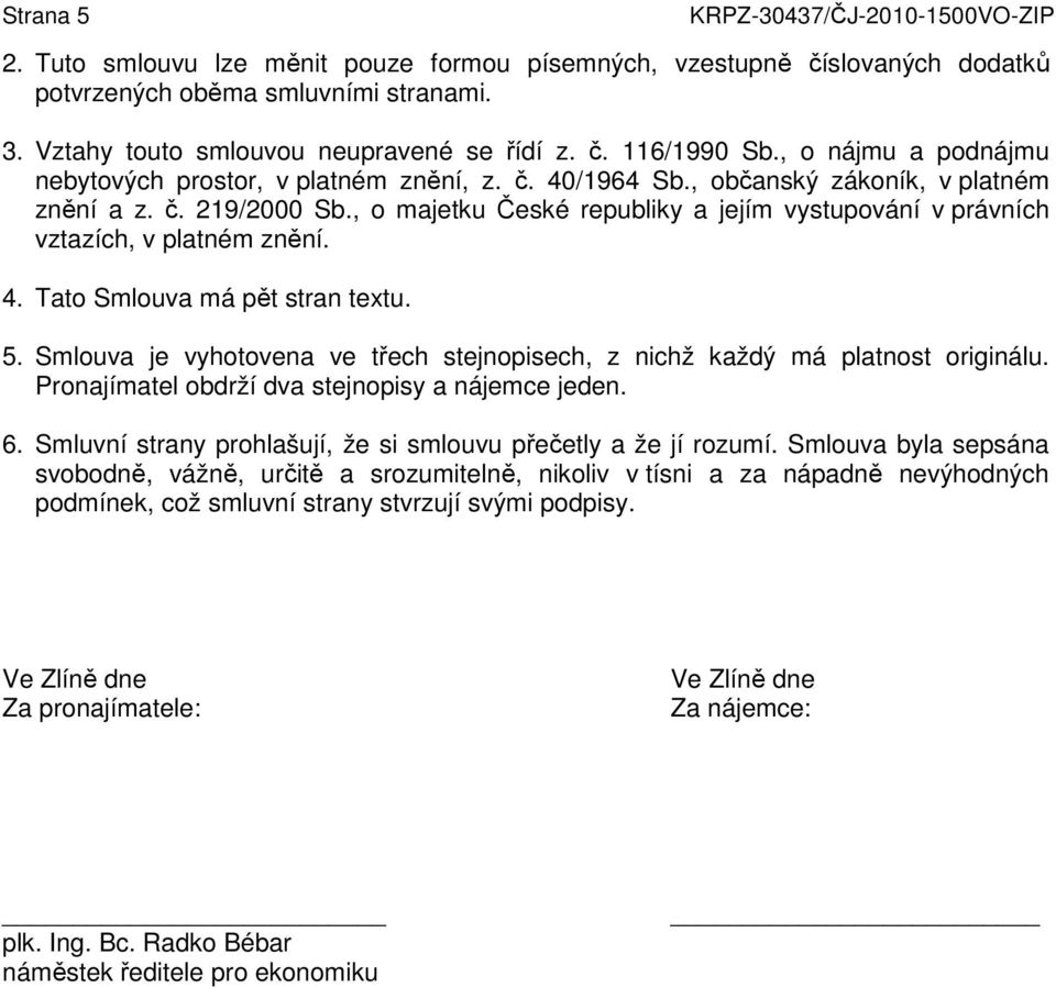 , o majetku České republiky a jejím vystupování v právních vztazích, v platném znění. 4. Tato Smlouva má pět stran textu. 5.