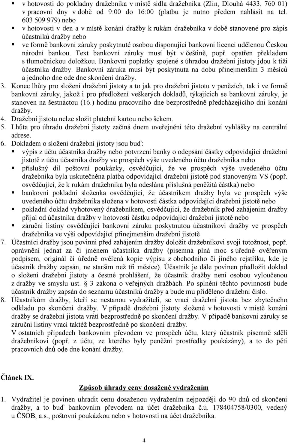 udělenou Českou národní bankou. Text bankovní záruky musí být v češtině, popř. opatřen překladem s tlumočnickou doložkou.